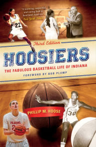 Title: Hoosiers, Third Edition: The Fabulous Basketball Life of Indiana, Author: Phillip M. Hoose