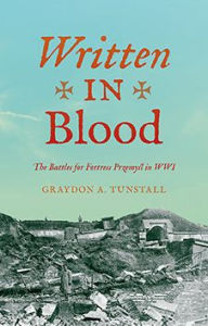 Title: Written in Blood: The Battles for Fortress Przemysl in WWI, Author: Graydon A. Tunstall Jr.