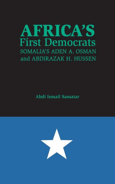 Africa's First Democrats: Somalia's Aden A. Osman and Abdirazak H. Hussen