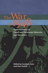 Title: The War of 1948: Representations of Israeli and Palestinian Memories and Narratives, Author: Avraham Sela