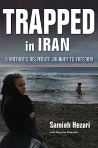 Title: Trapped in Iran: A Mother's Desperate Journey to Freedom, Author: Samieh Hezari