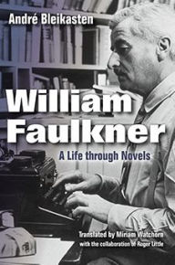 Title: William Faulkner: A Life through Novels, Author: Andr Bleikasten