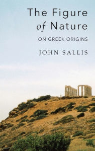 Title: The Figure of Nature: On Greek Origins, Author: John Sallis