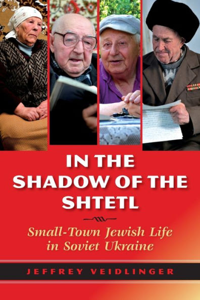 the Shadow of Shtetl: Small-Town Jewish Life Soviet Ukraine