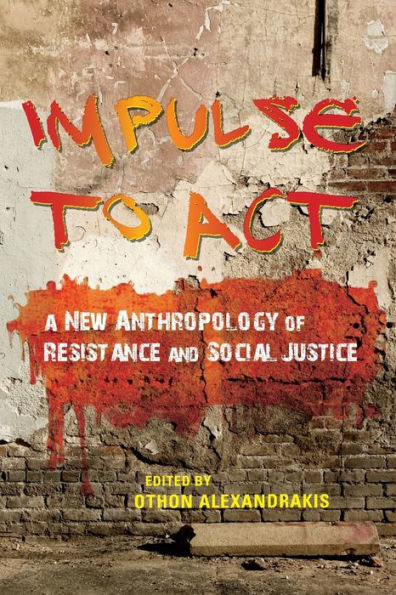 Impulse to Act: A New Anthropology of Resistance and Social Justice