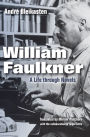 William Faulkner: A Life through Novels