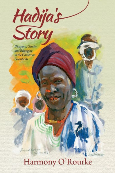 Hadija's Story: Diaspora, Gender, and Belonging in the Cameroon Grassfields