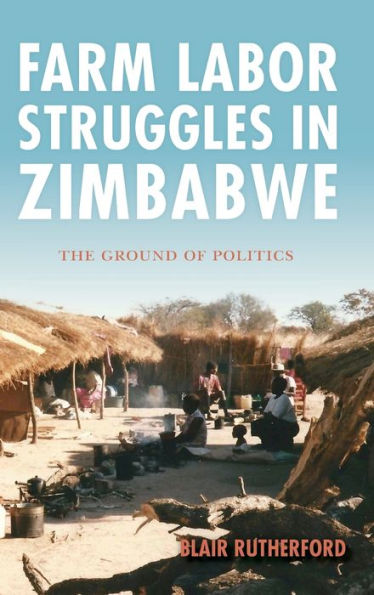 Farm Labor Struggles in Zimbabwe: The Ground of Politics