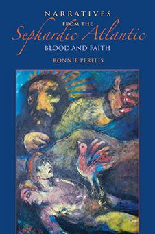 Narratives from the Sephardic Atlantic: Blood and Faith