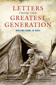 Title: Letters from the Greatest Generation: Writing Home in WWII, Author: Howard H. Peckham