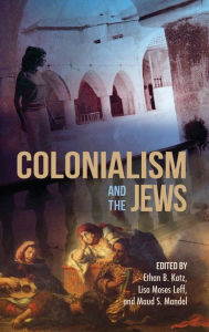 Title: Colonialism and the Jews, Author: Ethan B. Katz