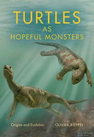 Title: Turtles as Hopeful Monsters: Origins and Evolution, Author: Olivier Rieppel