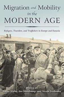 Migration and Mobility the Modern Age: Refugees, Travelers, Traffickers Europe Eurasia