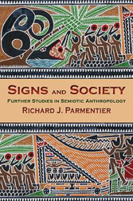 Title: Signs and Society: Further Studies in Semiotic Anthropology, Author: Richard J. Parmentier