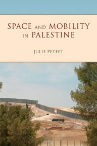 Title: Space and Mobility in Palestine, Author: Julie  Peteet