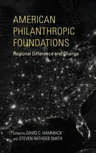 Title: American Philanthropic Foundations: Regional Difference and Change, Author: David C. Hammack