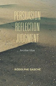 Title: Persuasion, Reflection, Judgment: Ancillae Vitae, Author: Rodolphe Gasch