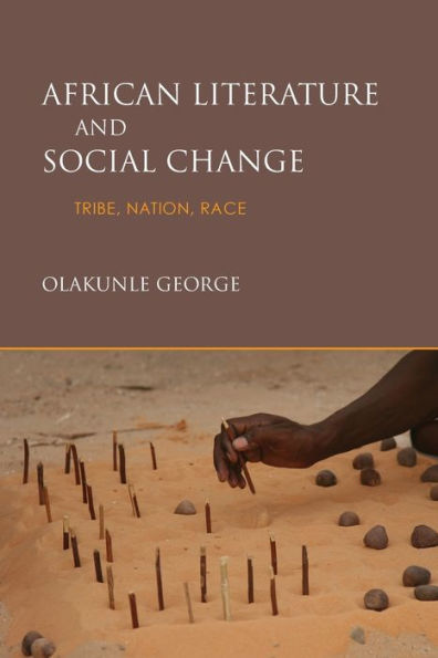 African Literature and Social Change: Tribe, Nation, Race