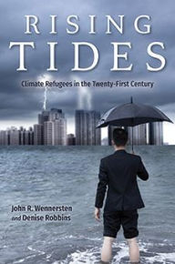 Title: Rising Tides: Climate Refugees in the Twenty-First Century, Author: John R. Wennersten