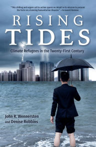 Title: Rising Tides: Climate Refugees in the Twenty-First Century, Author: John R. Wennersten