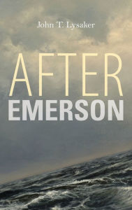 Title: After Emerson, Author: John T. Lysaker