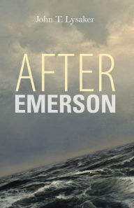 Title: After Emerson, Author: John T. Lysaker