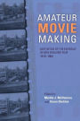 Amateur Movie Making: Aesthetics of the Everyday in New England Film, 1915-1960