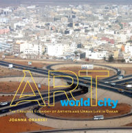 Title: Art World City: The Creative Economy of Artists and Urban Life in Dakar, Author: Joanna Grabski