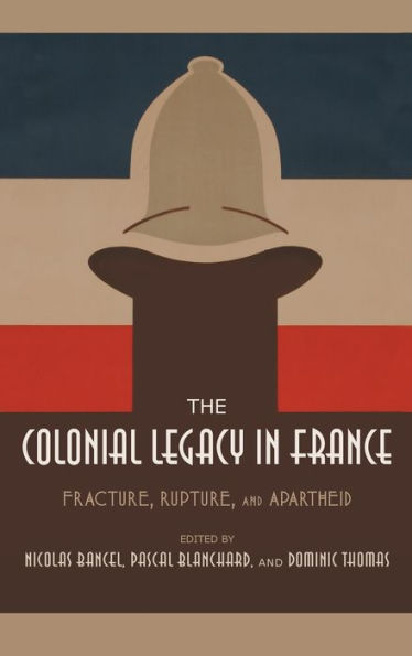 The Colonial Legacy in France: Fracture, Rupture, and Apartheid