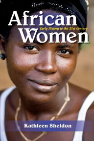 Title: African Women: Early History to the 21st Century, Author: Kathleen Sheldon
