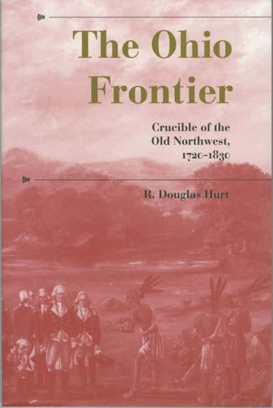 The Ohio Frontier: Crucible of the Old Northwest, 1720-1830