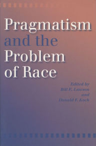 Title: Pragmatism and the Problem of Race, Author: Donald F. Koch