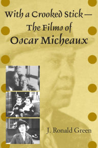 Title: With a Crooked Stick-The Films of Oscar Micheaux, Author: J. Ronald Green