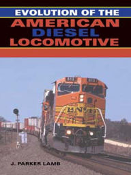 Title: Evolution of the American Diesel Locomotive, Author: J. Parker Lamb