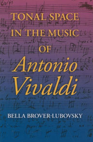 Title: Tonal Space in the Music of Antonio Vivaldi, Author: Bella Brover-Lubovsky