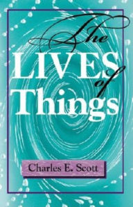 Title: The Lives of Things, Author: Charles E. Scott