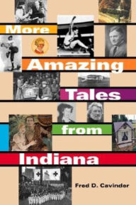 Title: More Amazing Tales from Indiana, Author: Fred D. Cavinder