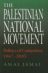 Title: The Palestinian National Movement: Politics of Contention, 1967-2005, Author: Amal Jamal