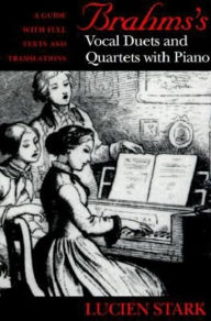 Title: Brahms's Vocal Duets and Quartets with Piano: A Guide with Full Texts and Translations, Author: Paul Stark