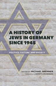 Title: A History of Jews in Germany Since 1945: Politics, Culture, and Society, Author: Michael Brenner