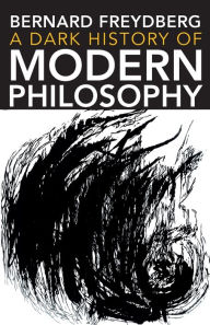 Title: Dark History of Modern Philosophy, Author: Bernard Freydberg