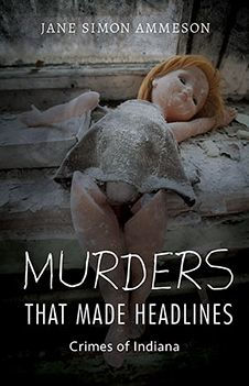 Murders that Made Headlines: Crimes of Indiana