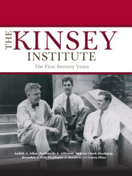 Title: The Kinsey Institute: The First Seventy Years, Author: Judith A. Allen