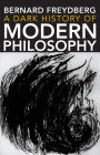 A Dark History of Modern Philosophy