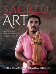 Title: Sacred Art: Catholic Saints and Candomblé Gods in Modern Brazil, Author: Henry Glassie