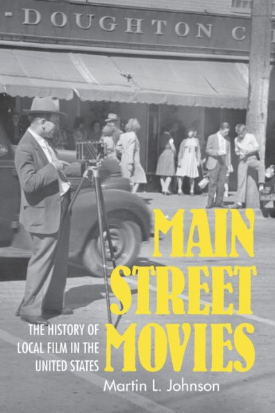 Main Street Movies: the History of Local Film United States