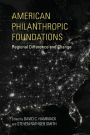 American Philanthropic Foundations: Regional Difference and Change