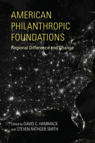 Title: American Philanthropic Foundations: Regional Difference and Change, Author: David C. Hammack