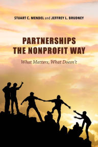 Title: Partnerships the Nonprofit Way: What Matters, What Doesn't, Author: Stuart C. Mendel