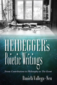 Title: Heidegger's Poietic Writings: From Contributions to Philosophy to The Event, Author: Daniela Vallega-Neu